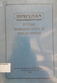 Himpunan Putusan Mahkamah Agung RI Dengan Anotasi