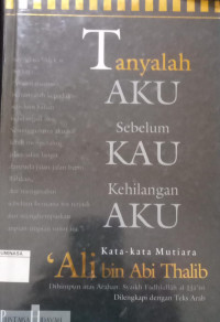 Tanyalah Aku Sebelum Kau Kehilangan Aku